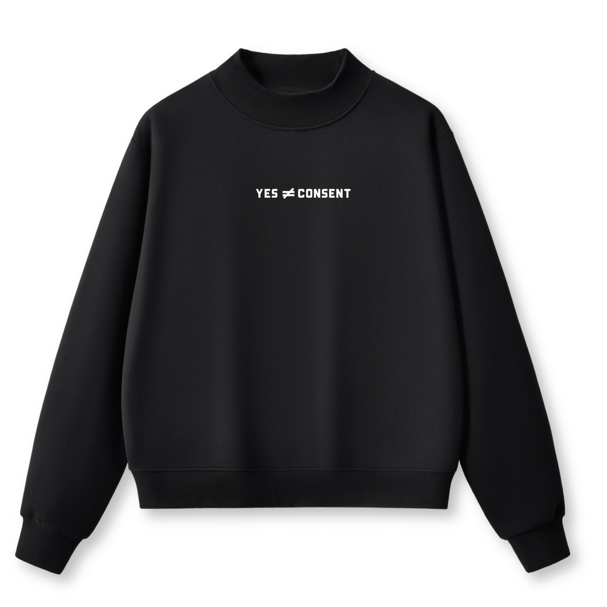 A black crewneck sweatshirt with a small white graphic on center saying Yes is Not Consent.