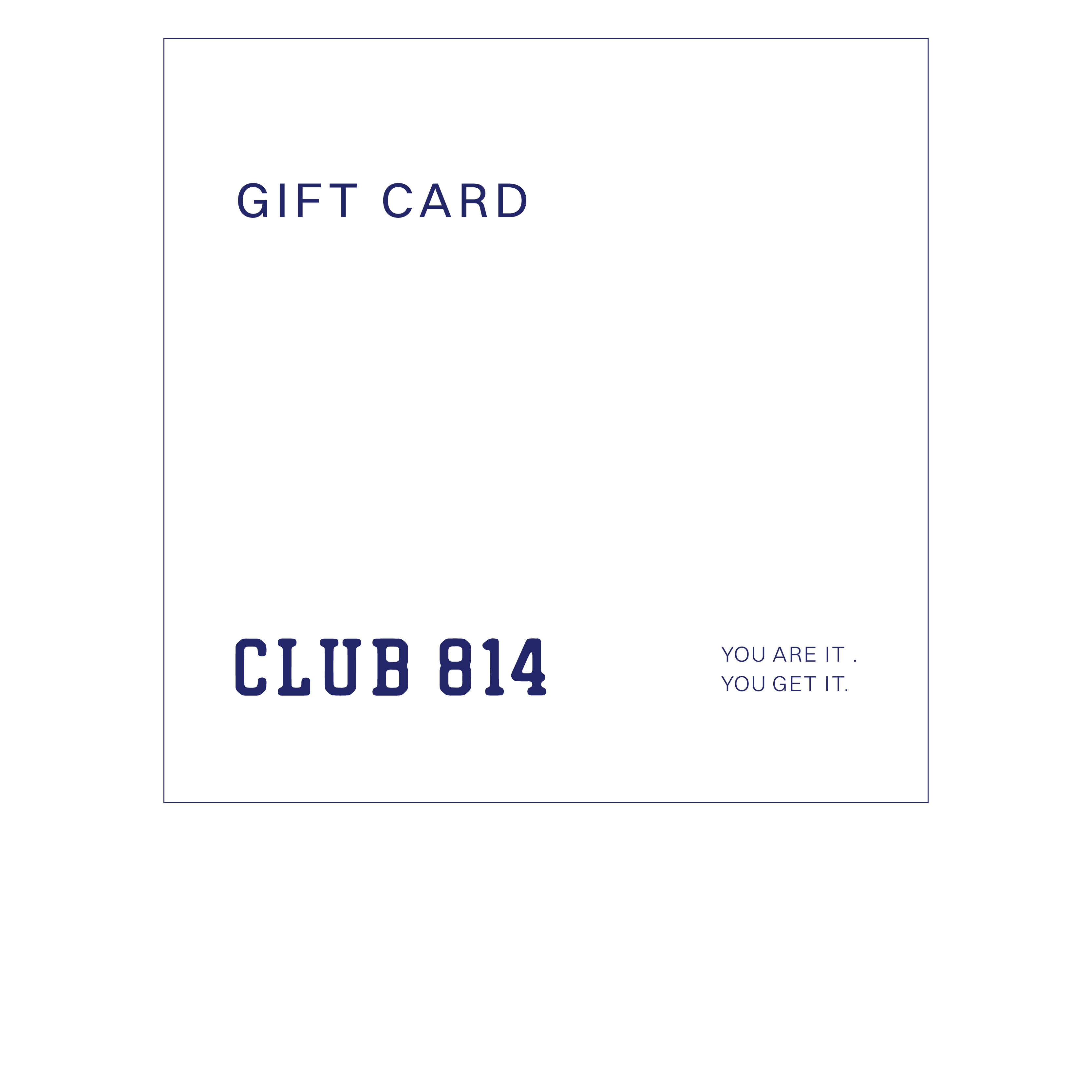 A white Club 814 gift card with navy blue text reading 'GIFT CARD' at the top, 'CLUB 814' prominently near the bottom left, and 'YOU ARE IT. YOU GET IT.
